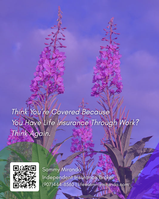 Think You’re Covered Because You Have Life Insurance Through Work? Think Again.
