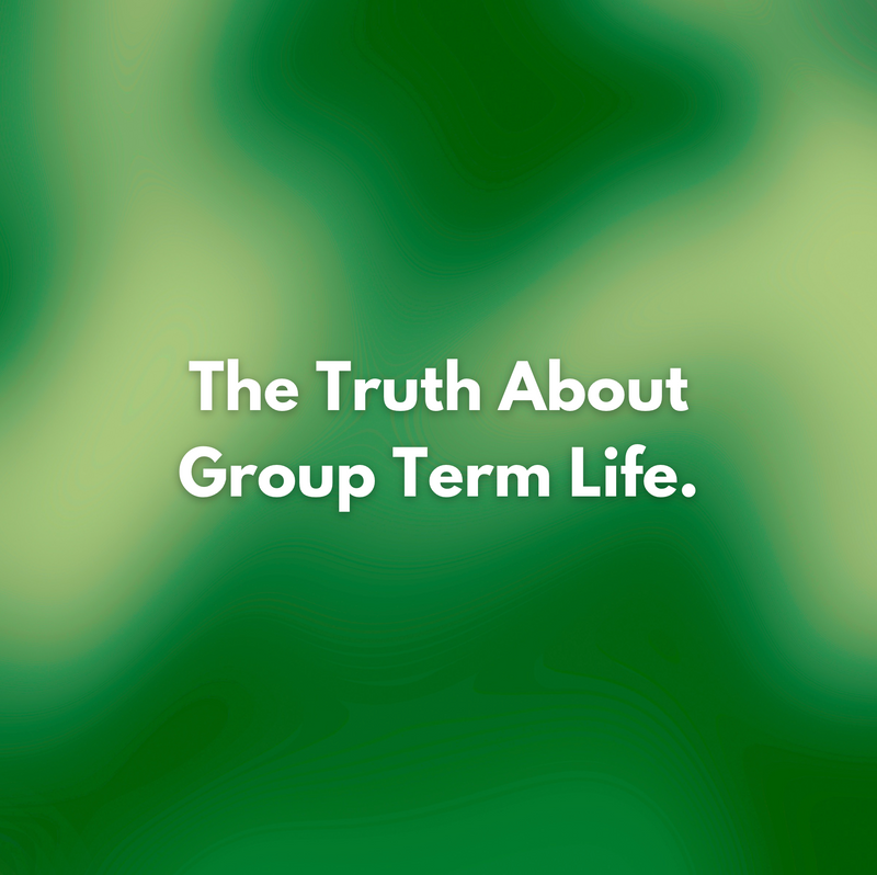 The Truth About Group Term Life.🤔